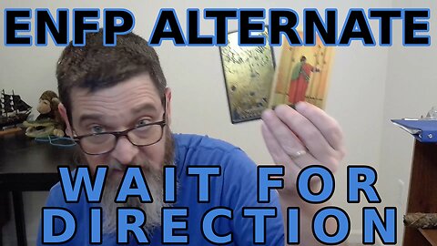 ENFP Alternate Wait for The Guidance Before Starting