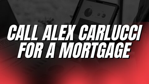 Call Alex Carlucci for a Mortgage