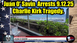 Juan O'Savin 9.12.25. Charlie Kirk Tragedy. Arrests/Elections