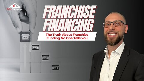 Franchise Financing- The Truth About Franchise Funding No One Tells You