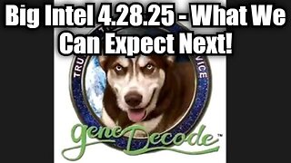 Gene Decode: Big Intel 4.28.25 - What's Next Will Change the World to the Core!