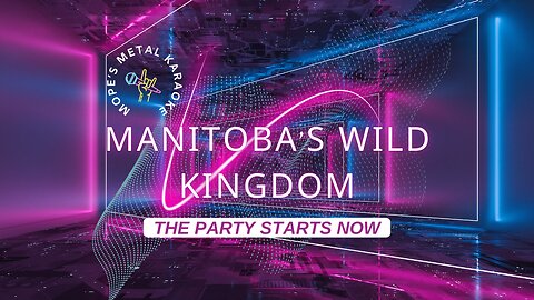 Manitoba's Wild Kingdom - The Party Starts Now Karaoke