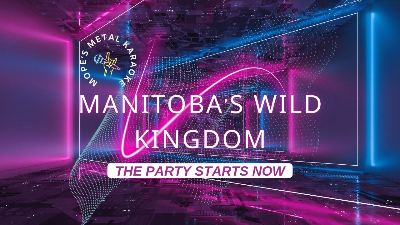 Manitoba's Wild Kingdom - The Party Starts Now Karaoke