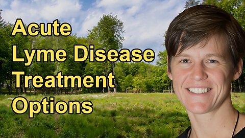 Overview of Acute Lyme Disease Treatment Options With Alexis Chesney