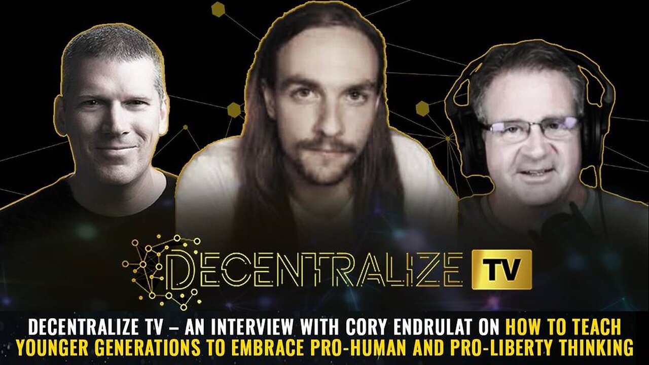 Decentralize TV – an interview with Cory Endrulat on how to teach younger generations to embrace pro-human and pro-liberty thinking.