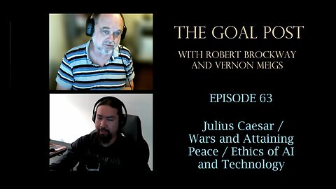 The Goal Post Episode 63 - Julius Caesar / Wars and Attaining Peace / Ethics of AI and Technology