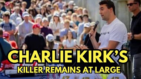 Charlie Kirk Killer Still on the Run