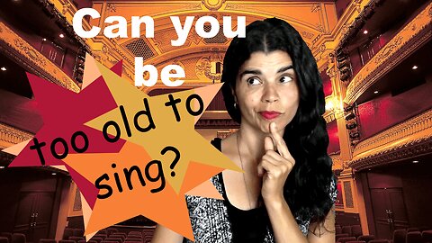 Can You Be Too Old To Sing? Singing Inspirations - Be Free To Sing®