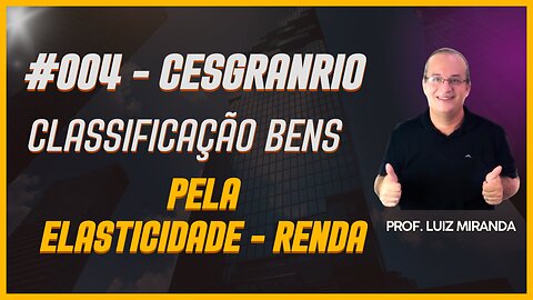 #004 - Classificando um Bem conforme sua Elasticidade-Renda #cesgranrio