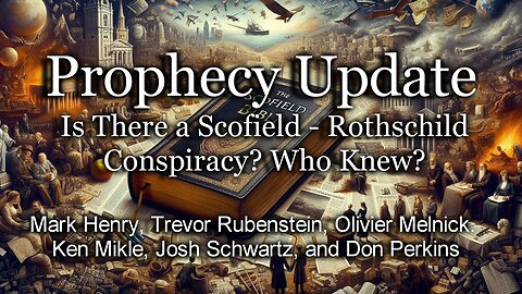 Prophecy Update: Is There a Scofield - Rothschild Conspiracy? Who Knew?