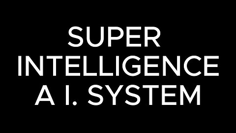 Super Intelligence A.I. System