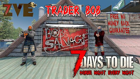 7 Days to Die - Day 11: Trader Bob (Horde Night Every Night)
