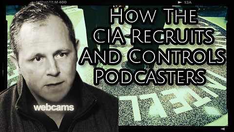 How The CIA Recruits And Controls Podcasters-Flatter, Threaten & Convert