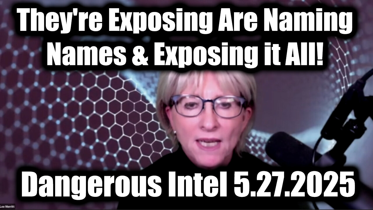 Dr. Lee Merritt Dangerous Intel 5.27.25 - They're Exposing Are Naming Names & Exposing it All!