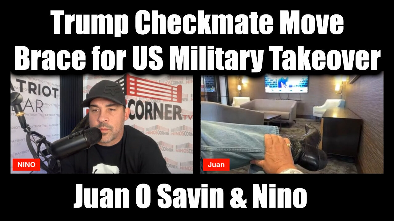 Juan O Savin & Nino Rodriguez: Trump Checkmate Move - Brace for US Military Takeover