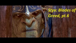 Styx: Blades of Greed, Blind Playthrough (No Commentary), pt.6