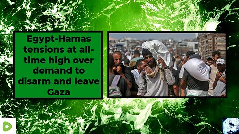 Egypt-Hamas tensions at all-time high over demand to disarm and leave Gaza 