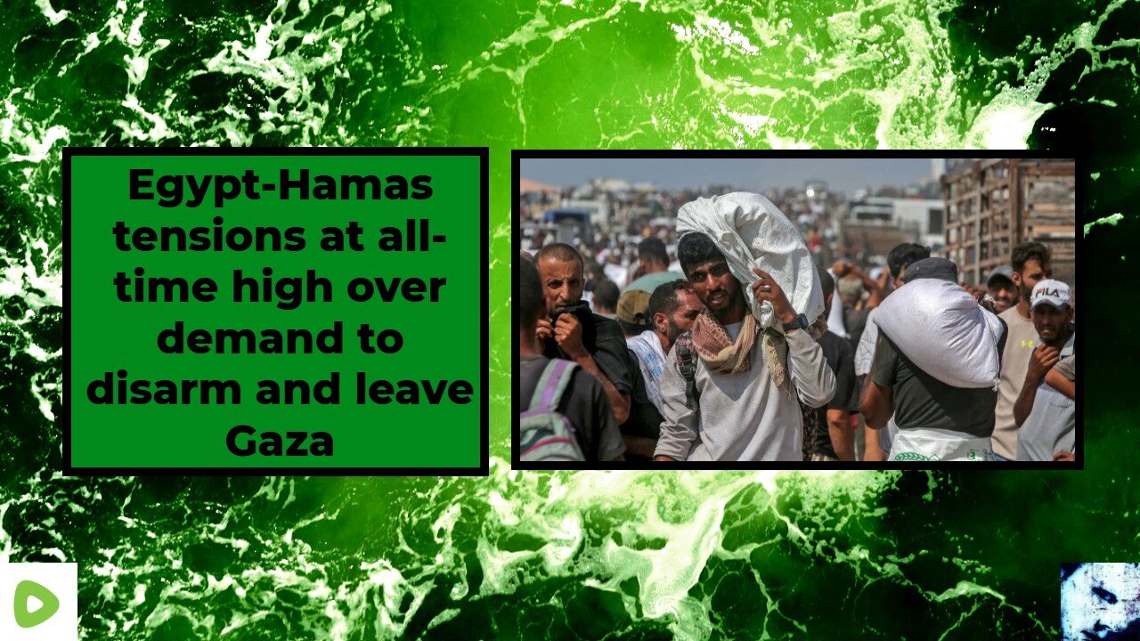 Egypt-Hamas tensions at all-time high over demand to disarm and leave Gaza