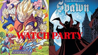 Dragonball Z Kai Final Chapters (e15-18) & Todd McFarlane's Spawn (s3 e1-3) | 🍿Watch Party🎬