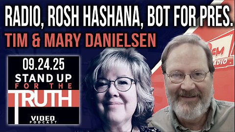 Radio, Rosh Hashana, Bot for Pres. - Stand Up For The Truth w/ Tim & Mary Danielsen