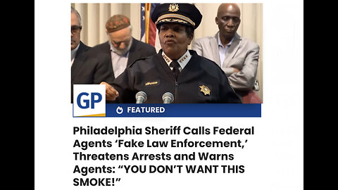 Philadelphia Sheriff Calls Federal Agents ‘Fake Law Enforcement,’ Threatens Arrests and Warns Agents