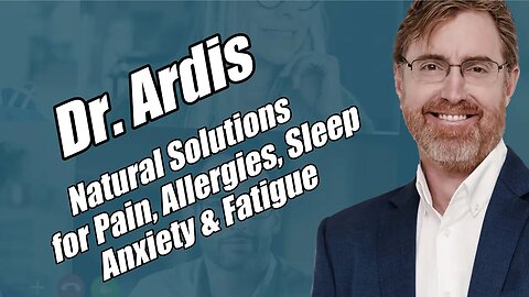 Dr. Ardis: Natural Solutions for Pain, Allergies, Sleep, Anxiety & Fatigue