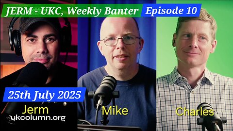 Jerm Warfare, UKC Weekly Banter Episode #10. 25th July 2025.