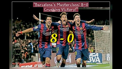 "Barcelona's Masterclass: 8-0 Crushing Victory!"