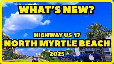 What's NEW on US 17 in 2025? North Myrtle Beach Drving Tour!