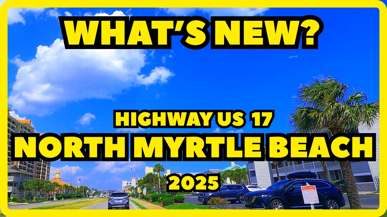 What's NEW on US 17 in 2025? North Myrtle Beach Drving Tour!