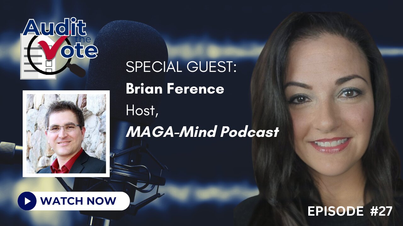 MAGA Mind Meets Audit the Vote: Brian Ference LIVE on ATV Podcast