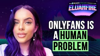 OnlyFans Is a Human Problem | ElijahFire: Ep. 621 – Victoria Sinis