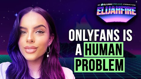 OnlyFans Is a Human Problem | ElijahFire: Ep. 621 – Victoria Sinis
