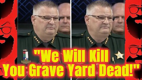 Sheriff’s Iron-Fist Warning to Radicals: "We will kill you grave yard dead...."