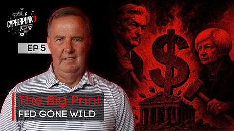 The Big Print Series: How Powell & Yellen Broke the System | Episode 5 of 12