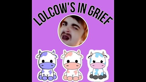 3-13-2025 LolCows In Grief