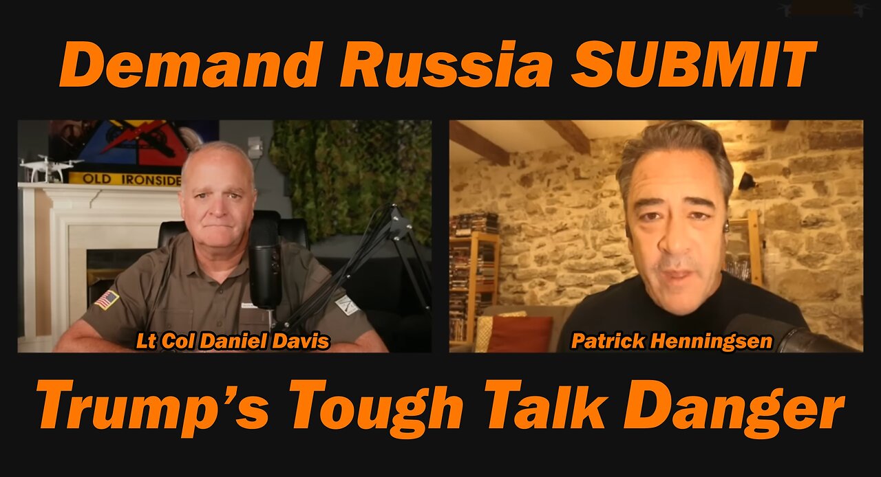 DEMAND RUSSIA SUBMIT - Trump's Tough Talk Danger /Lt Col Daniel Davis & Patrick Henningsen