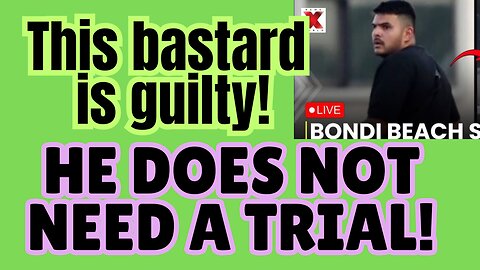 Bondi... Don't give him the respect of a trial. Lock him up forever!