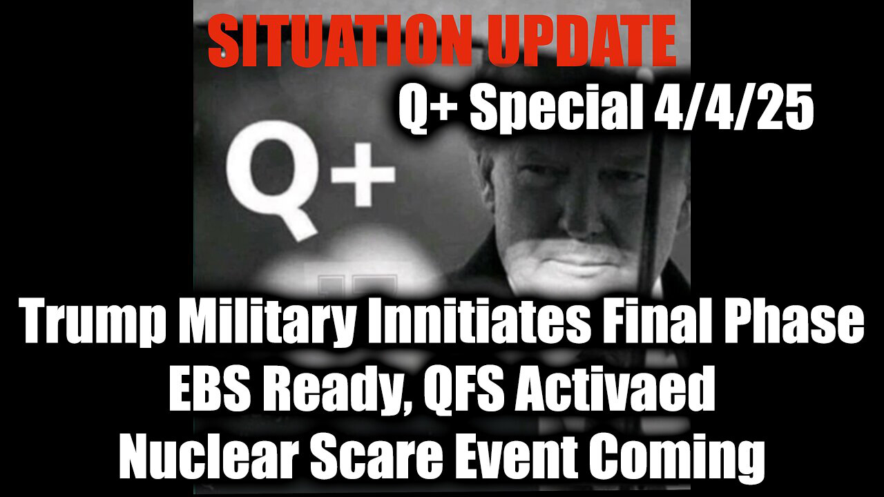Situation Update 4.4.25 - Trump Military Innitiates Final Phase, EBS Ready, QFS Activaed