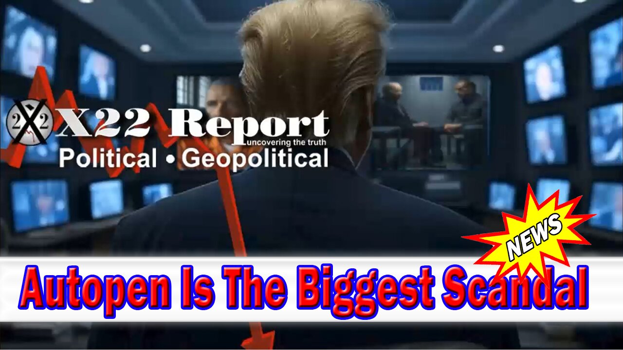 X22 Dave Report - Other Than The Rigged Election, Autopen Is The Biggest Scandal, Treason