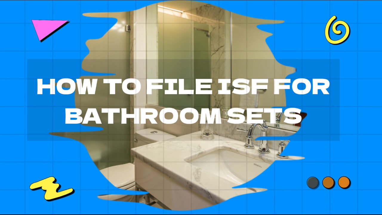 How To File ISF For Bathroom Sets
