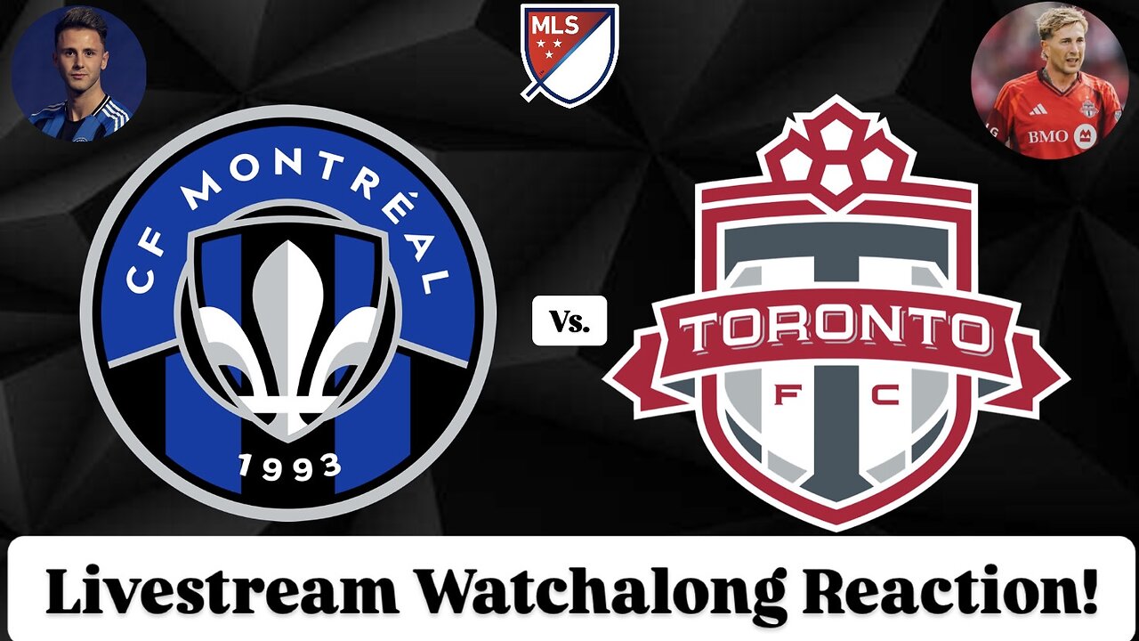 CF Montréal Vs. Toronto FC Livestream Watchalong Reaction