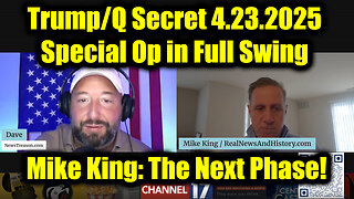 Mike King: Full Intel Drop 4.23.25 - Trump/Q Secret, Special Op in Full Swing! Get Ready For The Next Phase!