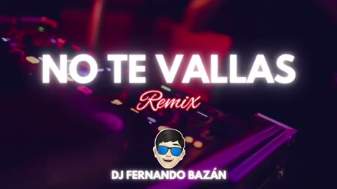 NO TE VAYAS ✘ (REMIX CACHENGUE) ✘ DJ FERNANDO BAZÁN