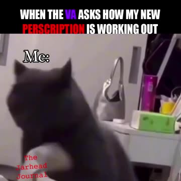 Military - Humor VA When The VA Constantly Changes My Meds And Asks How The New Ones Doing