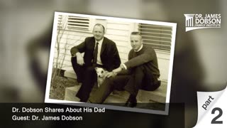 Dr. Dobson Shares About His Dad - Part 2 with Dr. James Dobson