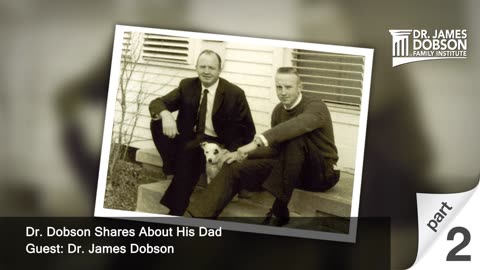 Dr. Dobson Shares About His Dad - Part 2 with Dr. James Dobson