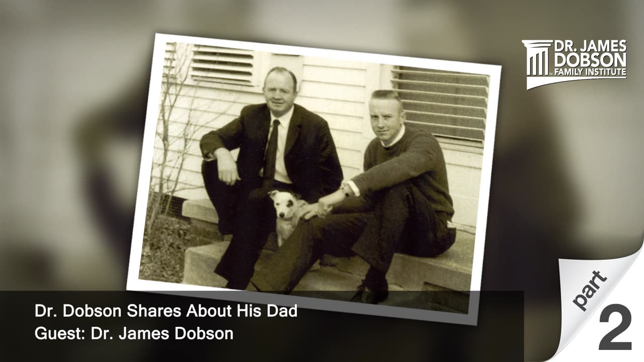Dr. Dobson Shares About His Dad - Part 2 with Dr. James Dobson