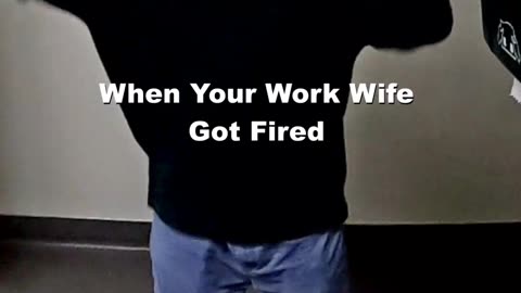When Your Work Wife Got Fired