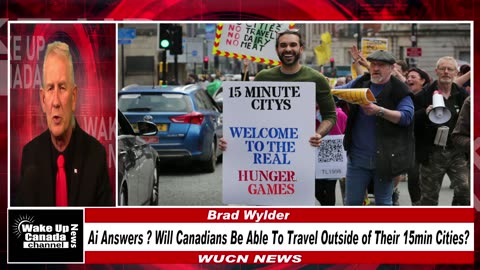 WUCN-Epi#288- Ai Answers ? "Will Canadians Be Able To Travel Outside of Their 15min Cities?"